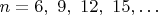 $n=6,\ 9,\ 12,\ 15,\dots$