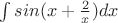 $\int sin(x+\frac{2}{x}) dx$