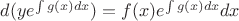 $\[d(y{e^{\int {g(x)dx} }}) = f(x){e^{\int {g(x)dx} }}dx\]$