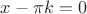 $x-\pi{k}=0$