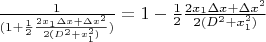 $\frac{1}{(1 + \frac{1}{2}\frac{2x_{1}\Delta x+\Delta x^2}{2(D^2 + x_{1}^2)})}=1- \frac{1}{2}\frac{2x_{1}\Delta x+\Delta x^2}{2(D^2 + x_{1}^2)}$
