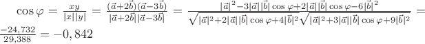 $\cos \varphi  = \frac{{xy}}
{{|x||y|}} = \frac{{(\vec a + 2\vec b)(\vec a - 3\vec b)}}
{{|\vec a + 2\vec b||\vec a - 3\vec b|}} = \frac{{|\vec a|^2  - 3|\vec a||\vec b|\cos \varphi  + 2|\vec a||\vec b|\cos \varphi  - 6|\vec b|^2 }}
{{\sqrt {|\vec a|^2  + 2|\vec a||\vec b|\cos \varphi  + 4|\vec b|^2 } \sqrt {|\vec a|^2  + 3|\vec a||\vec b|\cos \varphi  + 9|\vec b|^2 } }} = \frac{{ - 24,732}}
{{29,388}} =  - 0,842$