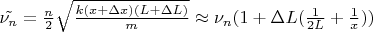 $\tilde{\nu_n} = \frac {n}{2} \sqrt{\frac{k(x + \Delta x)(L + \Delta L)}{m}} \approx \nu_n (1 + \Delta L(\frac{1}{2L} + \frac{1}{x}))$