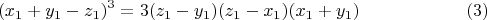 $$(x_1+y_1-z_1)^3=3(z_1-y_1)(z_1-x_1)(x_1+y_1) \eqno (3)$$