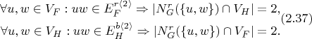 $$\begin{align}
	\forall u, w \in V_F : uw \in E_F^{r \langle 2 \rangle} \Rightarrow |N_G^r(\{u, w\}) \cap V_H| = 2,\notag\\
	\forall u, w \in V_H : uw \in E_H^{b \langle 2 \rangle} \Rightarrow |N_G^r(\{u, w\}) \cap V_F| = 2.
\end{align} (2.37)$$