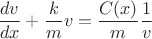 $\dfrac{dv}{dx} + \dfrac{k}{m} v = \dfrac{C(x)}{m} \dfrac{1}{v}$