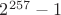 $2^{257}-1$