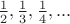 $\frac{1}{2}, \frac{1}{3}, \frac{1}{4},...$
