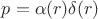 $p = \alpha (r) \delta (r)$