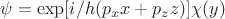 $\psi=\exp[i/h(p_{x}x+p_{z}z)]\chi(y)$