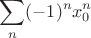 $$\sum_n (-1)^nx_0^n$$