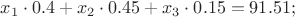 $x_1\cdot0.4 + x_2\cdot0.45 + x_3\cdot0.15 = 91.51;$