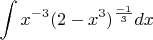 $$\int\limits {x^{-3}(2-x^3)^{\frac{-1}{3}}dx}$$