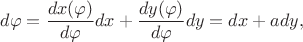 $$d\varphi=\frac{dx(\varphi)}{d\varphi}dx+\frac{dy(\varphi)}{d\varphi}dy=dx+ady,$$