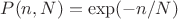 $P(n,N)=\exp(-n/N)$