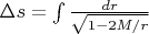 $\Delta s=\int \frac{dr}{\sqrt{1-2M/r}}$