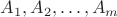 $A_1,A_2,\dots,A_m$