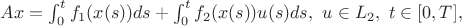 $Ax=\int_{0}^{t}{f}_{1}(x(s))ds+\int_{0}^{t}{f}_{2}(x(s))u(s)ds,\ u\in {L}_{2},\ t\in [0,T],$
