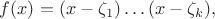 $f(x)=(x-\zeta_1)\dots (x-\zeta_k),$