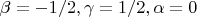 $\beta = -1/2, \gamma = 1/2 ,\alpha = 0$