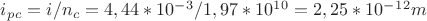 $i_p_c=i/n_c=4,44*10^-^3/1,97*10^1^0=2,25*10^-^1^2m$