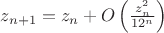 $z_{n+1}=z_n+O\left(\frac{z_n^2}{12^n}\right)$