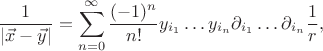 $$\frac{1}{\left|\vec{x}-\vec{y}\right|}=\sum\limits_{n=0}^{\infty}\frac{(-1)^n}{n!}y_{i_1}\dots y_{i_n}\partial_{i_1}\dots \partial_{i_n}\frac{1}{r},
$$ $$\frac{1}{\left|\vec{x}-\vec{y}\right|}=\sum\limits_{n=0}^{\infty}\frac{(-1)^n}{n!}y_{i_1}\dots y_{i_n}\partial_{i_1}\dots \partial_{i_n}\frac{1}{r},
$$