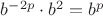 $b^{-2p} \cdot b^2 = b^p$