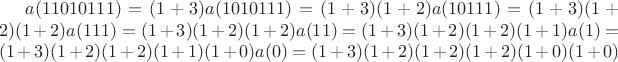 $a(11010111)=(1+3)a(1010111)=(1+3)(1+2)a(10111)=(1+3)(1+2)(1+2)a(111)=(1+3)(1+2)(1+2)a(11)=(1+3)(1+2)(1+2)(1+1)a(1)=(1+3)(1+2)(1+2)(1+1)(1+0)a(0)=(1+3)(1+2)(1+2)(1+2)(1+0)(1+0)$