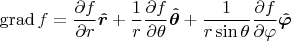 $\operatorname{grad}f=\dfrac{\partial f}{\partial r}\boldsymbol{\hat{r}}+\dfrac{1}{r}\dfrac{\partial f}{\partial\theta}\boldsymbol{\hat{\theta}}+\dfrac{1}{r\sin\theta}\dfrac{\partial f}{\partial\varphi}\boldsymbol{\hat{\varphi}}$
