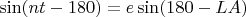 $\sin(nt - 180) = e \sin(180 - LA)$