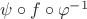 $\psi\circ f\circ\varphi^{-1}$