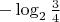 $-\log_2\frac34$