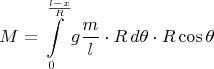 $$M=\int\limits_0^{\frac{l-x}R}g\frac ml\cdot R\,d\theta\cdot R\cos\theta$$