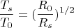 $$\frac {T_s}{T_0}=(\frac {R_0}{R_s})^{1/2}$$