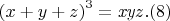$\left(x+y+z\right)^3=\mathit{xyz}.(8)$