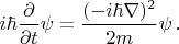 $i\hbar \dfrac{\partial}{\partial t}\psi=\dfrac{(-i\hbar \nabla)^2}{2m} \psi \, .$