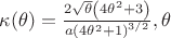 $\kappa(\theta)=\frac{2 \sqrt{\theta } \left(4
   \theta ^2+3\right)}{a
   \left(4 \theta
   ^2+1\right)^{3/2}}, \theta$
