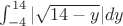 $\int_{-4}^{14} |\sqrt{14-y}| dy$