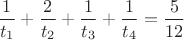 $\dfrac{1}{t_1}+\dfrac{2}{t_2}+\dfrac{1}{t_3}+\dfrac{1}{t_4}=\dfrac{5}{12}$