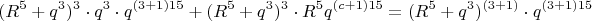 $$(R^5+q^3)^3\cdot q^3\cdot q^{(3+1)15}+(R^5+q^3)^3\cdot  R^5q^{(c+1)15}  =(R^5+q^3)^{(3+1)} \cdot q^{(3+1)15}$$