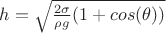 $h=\sqrt{\frac{2\sigma}{\rho g}(1+cos(\theta))}$