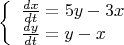 $$\left\{ \begin{array}{l} 
\frac{dx}{dt}=5y-3x  \\   
\frac{dy}{dt}=y-x \\    \end{array}$$
