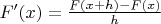 $ F'(x)=\frac{F(x+h)-F(x)}{h}  $