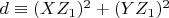 $d \equiv (X Z_1)^2+(Y Z_1)^2$