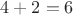 $4 + 2 = 6$ $4 + 2 = 6$