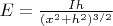 $E = \frac{I h}{(x^2+h^2)^{3/2}}$
