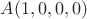 $A(1,0,0,0)$
