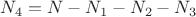 $N_4=N-N_1-N_2-N_3$