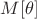 $M [ \theta]$